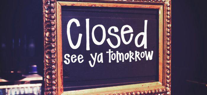 closed, see ya tomorrow